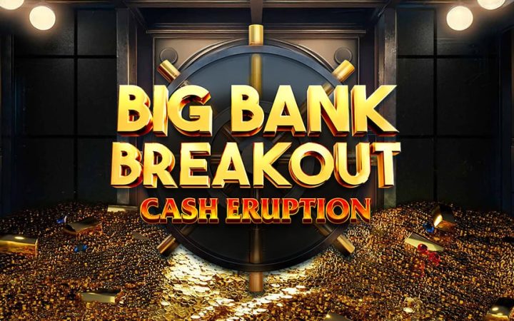 Cash Eruption Big Bank Breakout