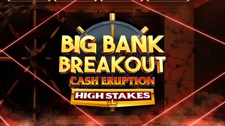 Cash Eruption Big Bank Breakout High Stakes