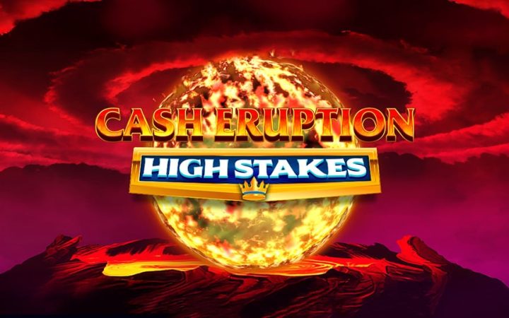 Cash Eruption High Stakes