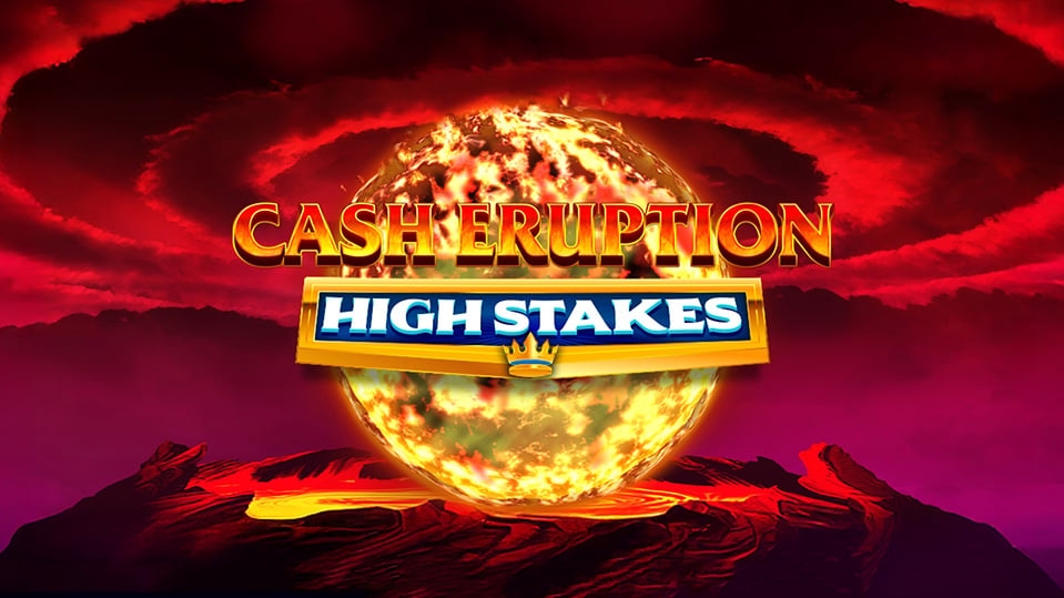 Cash Eruption High Stakes