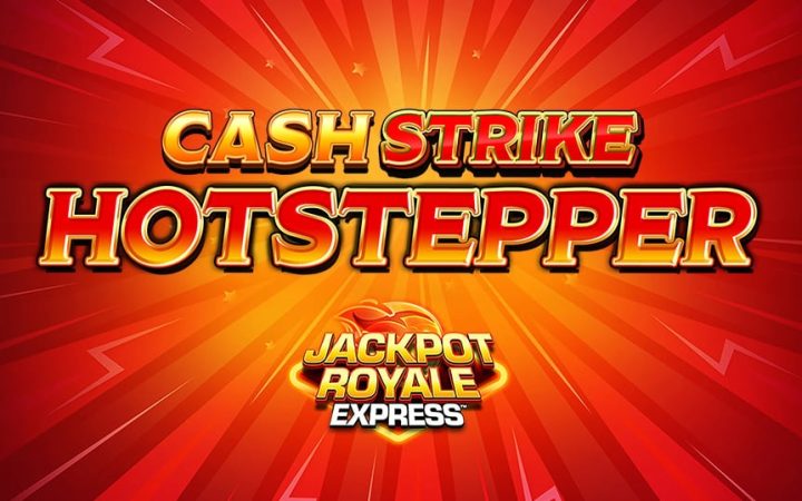 Cash Strike Hotstepper Jackpot Royale Express