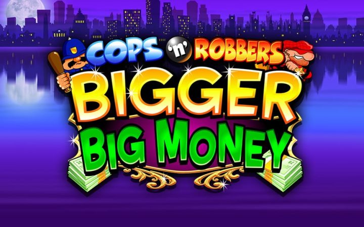 Cops n Robbers Bigger Big Money