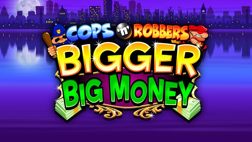 Cops n Robbers Bigger Big Money