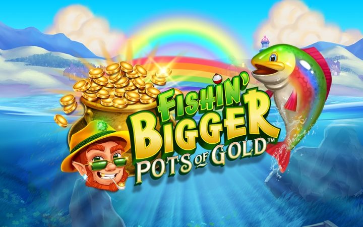 Fishin' Bigger Pots of Gold