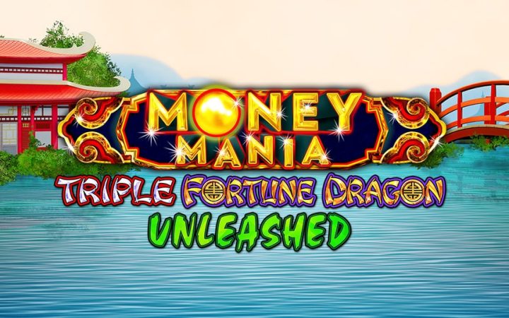 Money Mania Triple Fortune Dragon Unleashed