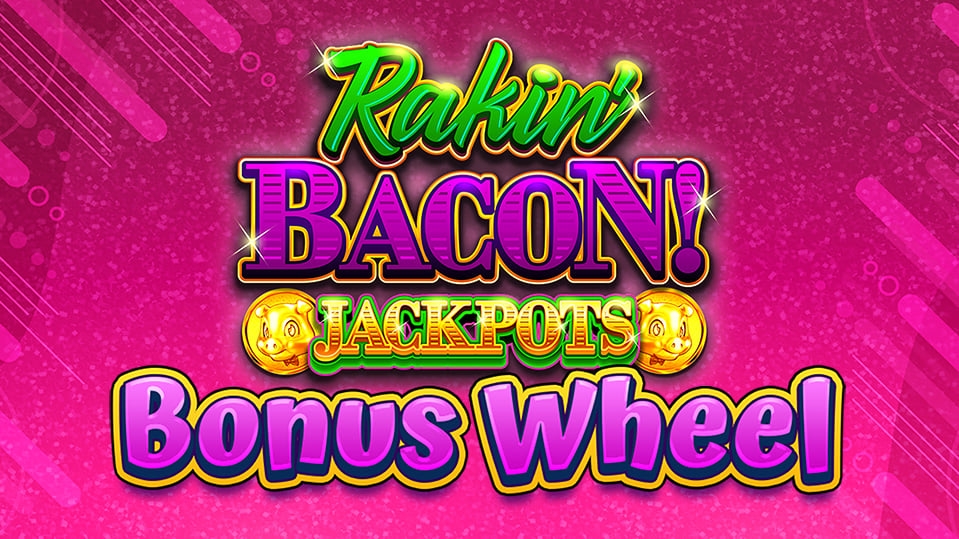 Rakin' Bacon Jackpots Bonus Wheel