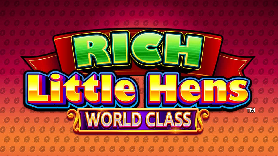 Rich Little Hens: World Class