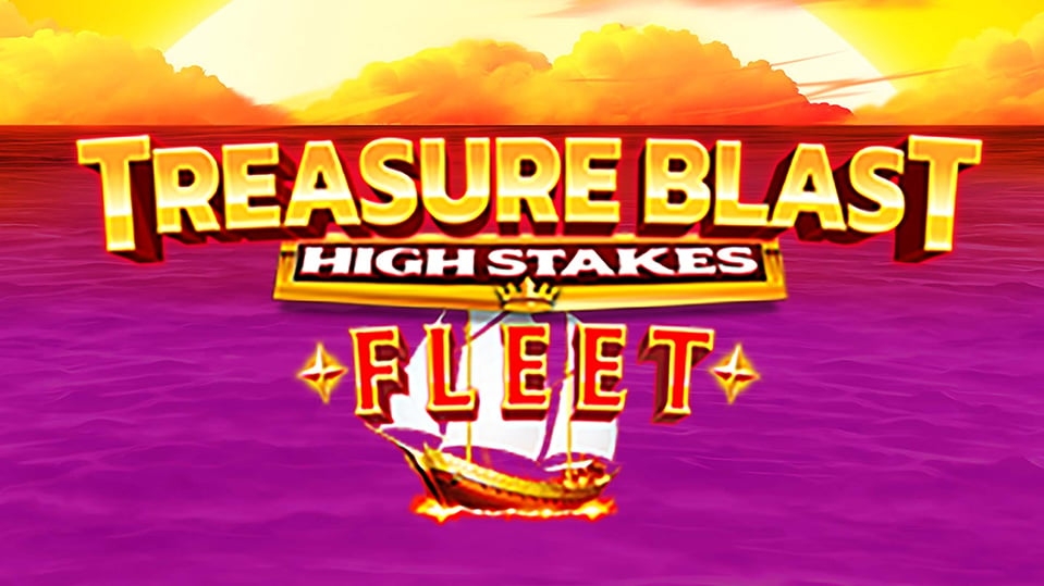 Treasure Blast Fleet High Stakes
