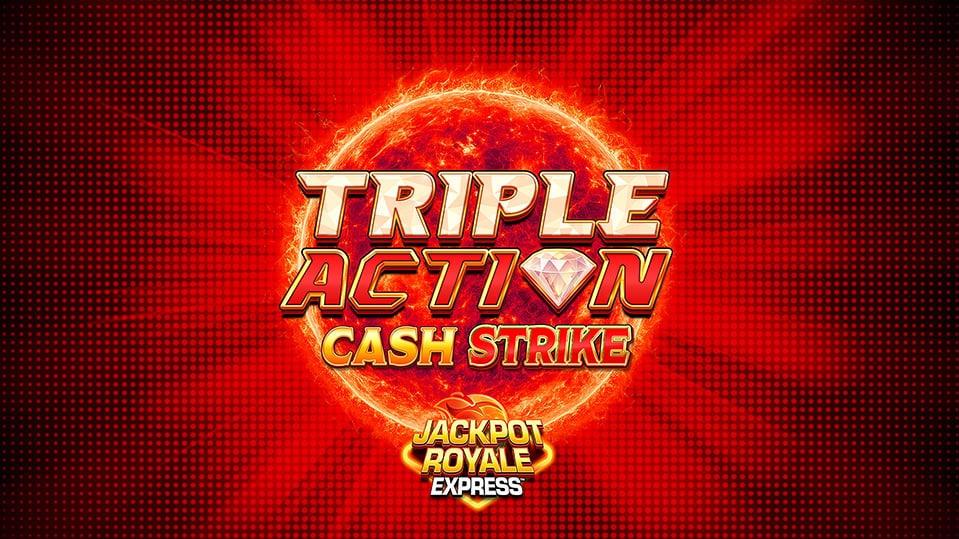 Triple Action Cash Strike Jackpot Royale Express